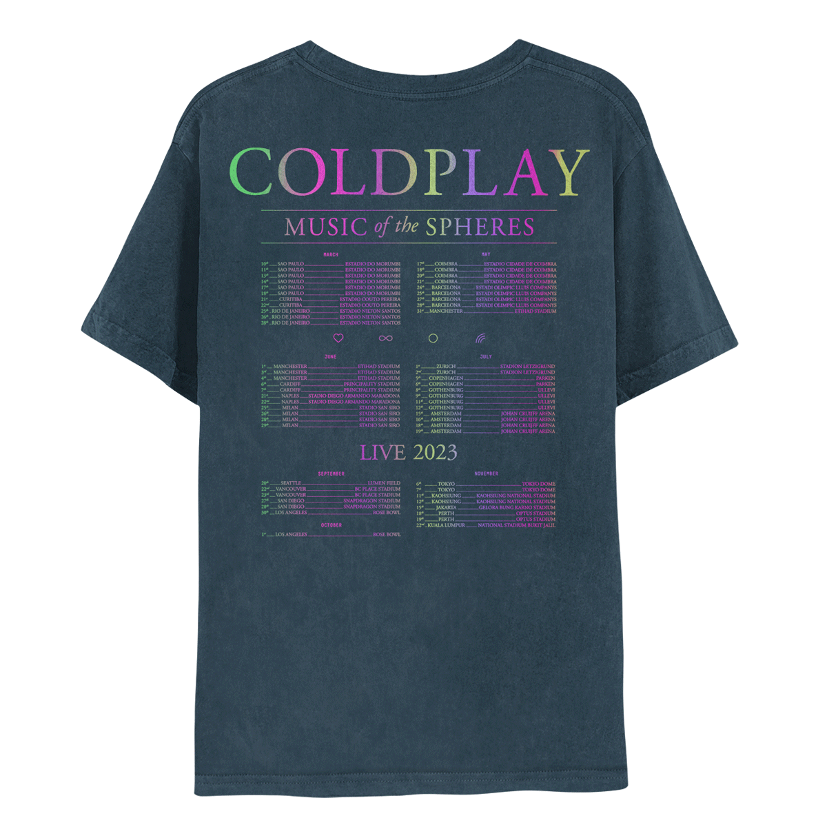 Back: COLDPLAY MUSIC OF THE SPHERES; 2023 tour dates in a green, pink and lilac gradient. Dividing the first and second row of months are a pink heart, a light purple infinity sign, green circle and lilac rainbow. Dividing the second and third row of months is LIVE 2023 in pink, green, and lilac. The shirt is a dark distressed navy.