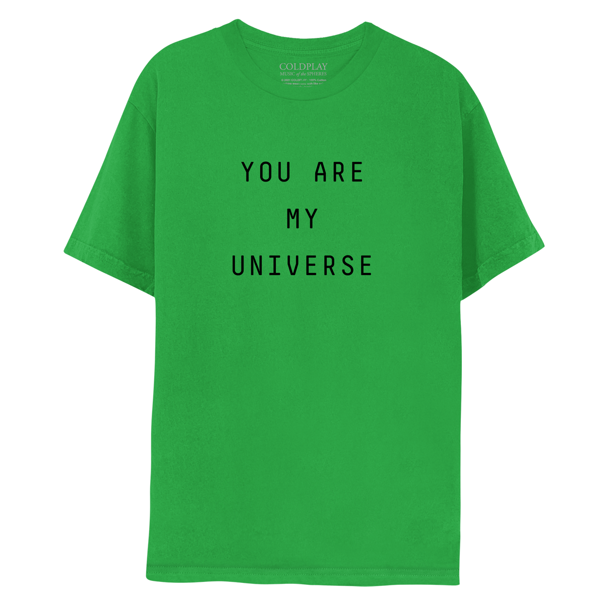 My Universe green tee, front: YOU ARE MY UNIVERSE is printed in black. The text is laid out in 3 lines: YOU ARE, MY, UNIVERSE. COLDPLAY, MUSIC OF THE SPHERES is printed in small white font, on the label near the neckline